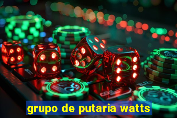 grupo de putaria watts